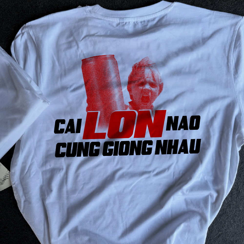 Áo Thun Funny Quote CAI LON NAO CUNG GIONG NHAU