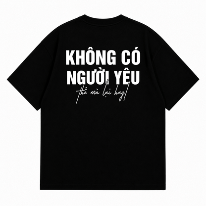 Áo Thun Không Có Người Yêu Thế Mà Lại Hay Form Oversize Nam Nữ