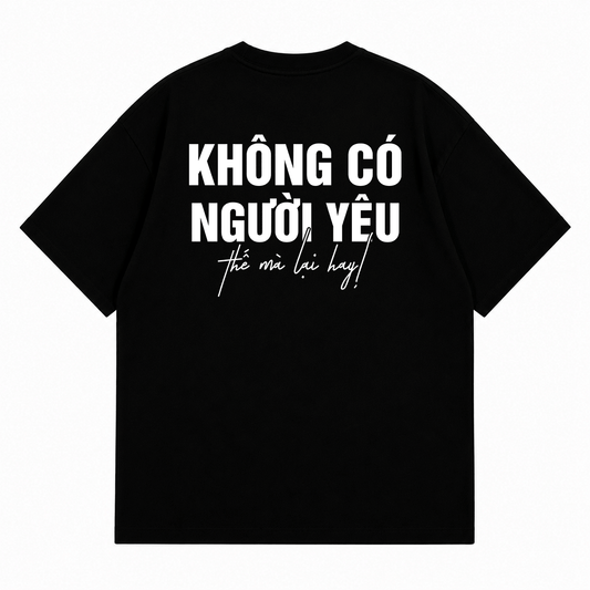 Áo Thun Không Có Người Yêu Thế Mà Lại Hay Form Oversize Nam Nữ