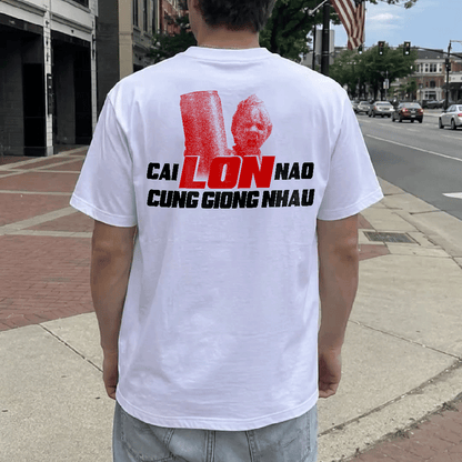 Áo Thun Funny Quote CAI LON NAO CUNG GIONG NHAU