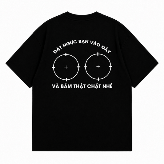 Áo Thun Đặt Ngực Bạn Vào Đây Form Oversize