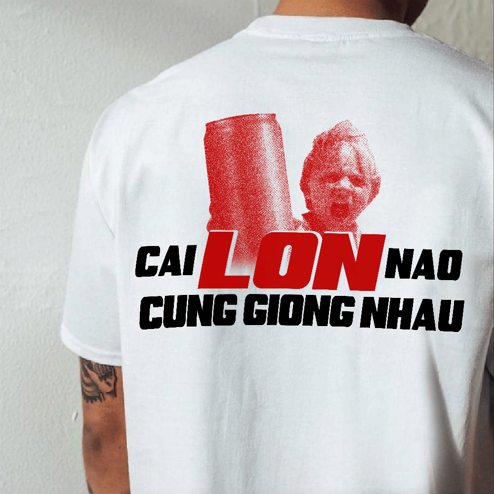 Áo Thun Funny Quote CAI LON NAO CUNG GIONG NHAU