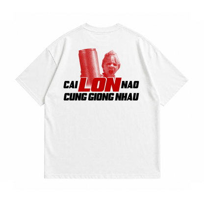 Áo Thun Funny Quote CAI LON NAO CUNG GIONG NHAU